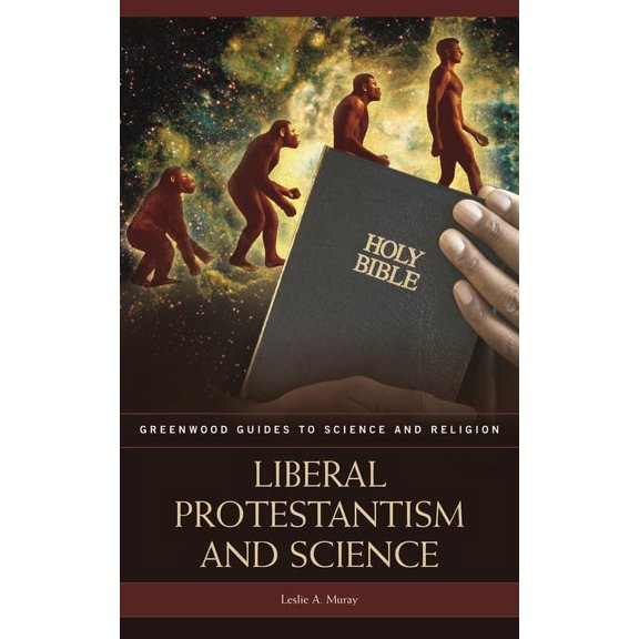 Greenwood Guides to Science and Religion Liberal Protestantism and Science, (Hardcover)