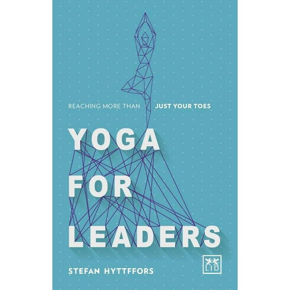 Yoga for Leaders : How to Manage Self-Disruption in a World of Self-Destruction (Paperback)