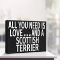 thumbnail image 4 of JennyGems Scottish Terrier Sign, All You Need Is Love and a Scottish Terrier, Scottish Terrier Gifts, Scottish Terrier Mom, 8x6 Inch Wood Sign, Scottie Dog Gifts, Scottish Terrier Decor, Made in USA, 4 of 9