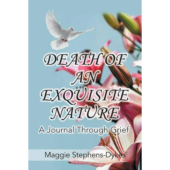Death of an Exquisite Nature: A Journal Through Grief! (Paperback)