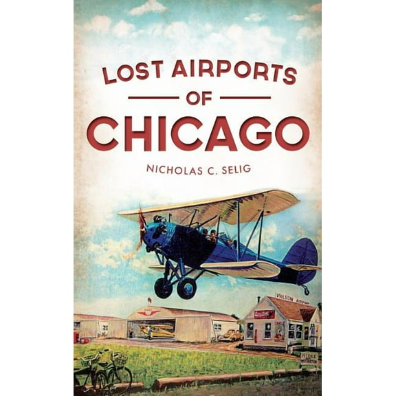 Lost Airports of Chicago (Hardcover)