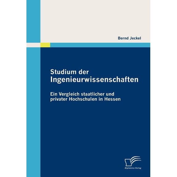 Studium der Ingenieurwissenschaften: Ein Vergleich staatlicher und privater Hochschulen in Hessen (Paperback)