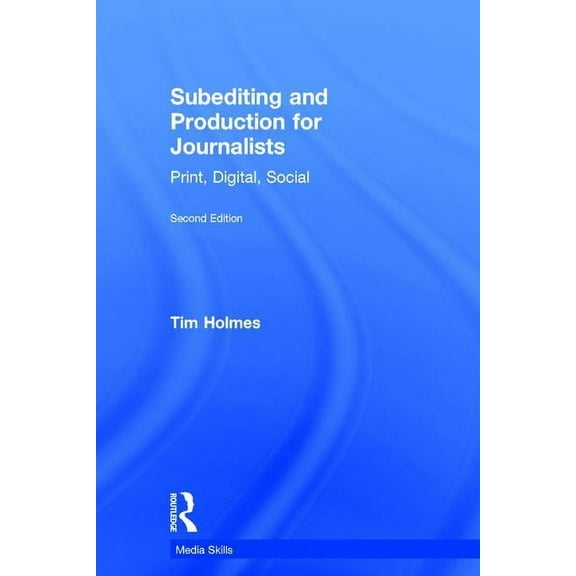 Media Skills Subediting and Production for Journalists: Print, Digital & Social, (Hardcover)