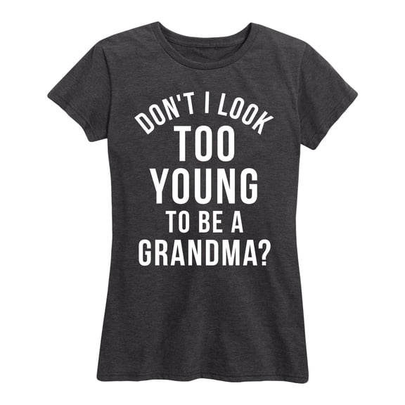 Instant Message - Dont I Look Too Young To Be A Grandma - Women's Short Sleeve Graphic T-shirt