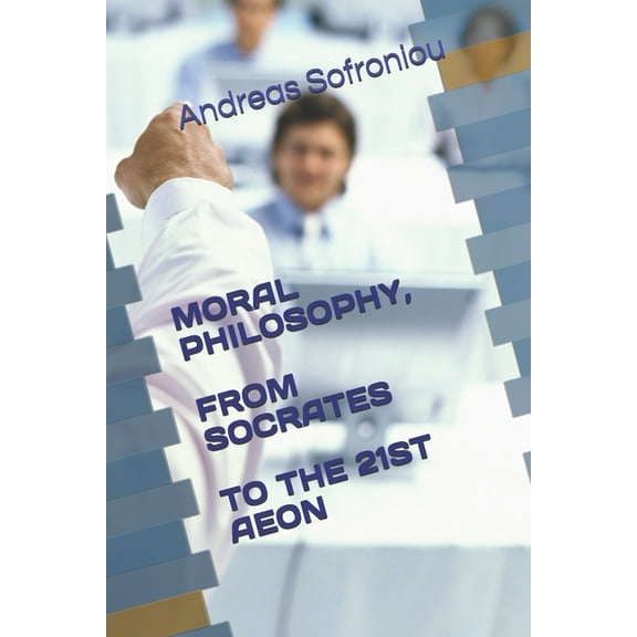 Moral Philosophy, from Socrates to the 21st Aeon (Paperback)