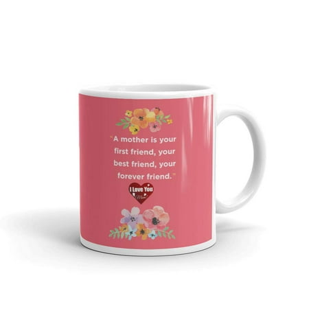 A Mother is Your First Friend, Best Friend, Forever Friend Coffee Tea Ceramic Mug Office Work Cup Gift 11