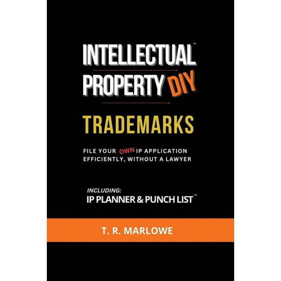 Trademarks Intellectual Property DIY Trademarks: File Your Own IP Application Efficiently, Without A Lawyer, (Paperback)
