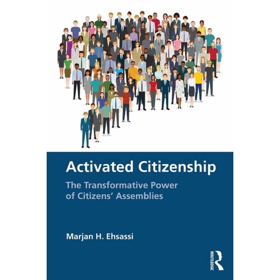 Activated Citizenship: The Transformative Power of Citizens' Assemblies, (Paperback)