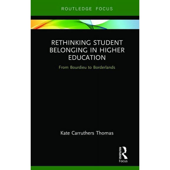 Rethinking Student Belonging in Higher Education: From Bourdieu to Borderlands, (Hardcover)