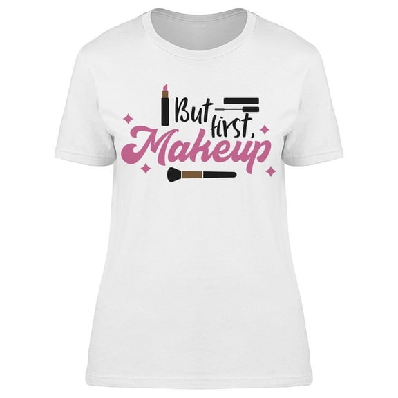 But First, Makeup Cosmetics T-Shirt Women -Image by Shutterstock, Female XX-Large