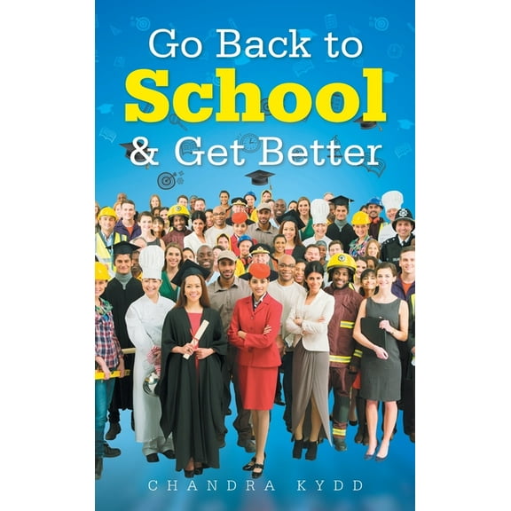 Go Back to School & Get Better, (Hardcover)