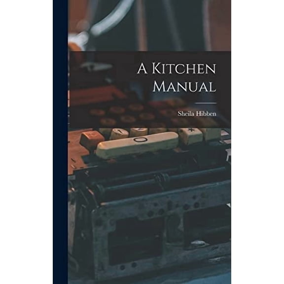 A Kitchen Manual Hardcover 1013335880 9781013335884 Sheila Hibben