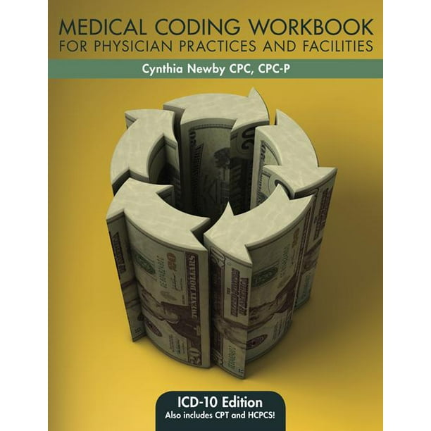 Medical Coding Workbook for Physician Practices and Facilities ICD10