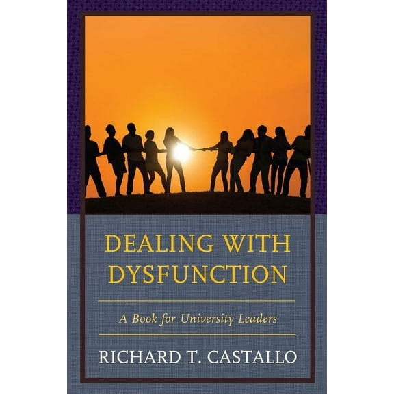 Dealing with Dysfunction: A Book for University Leaders, (Paperback)