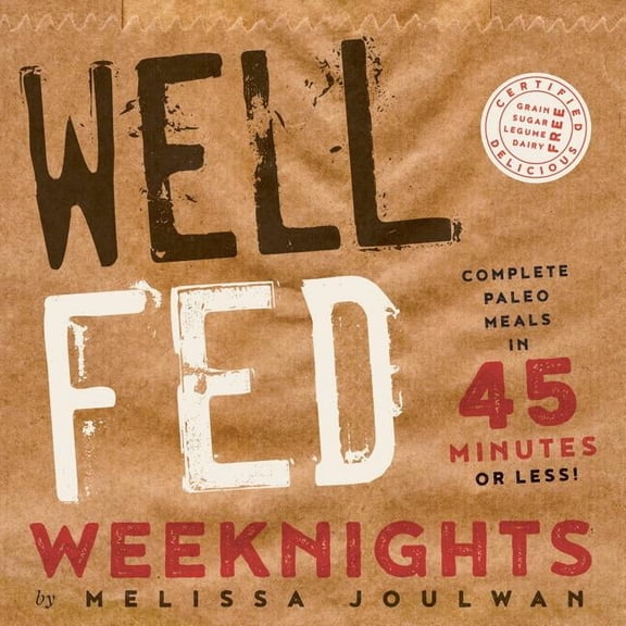 Well Fed Weeknights: Complete Paleo Meals in 45 Minutes or Less, (Paperback)