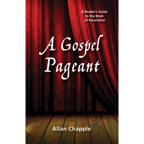 A Gospel Pageant: A Reader's Guide to the Book of Revelation, (Hardcover)