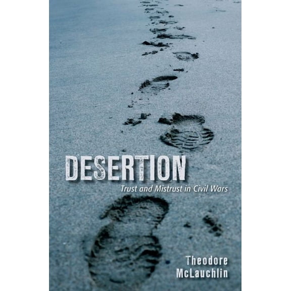 Desertion: Trust and Mistrust in Civil Wars, (Hardcover)