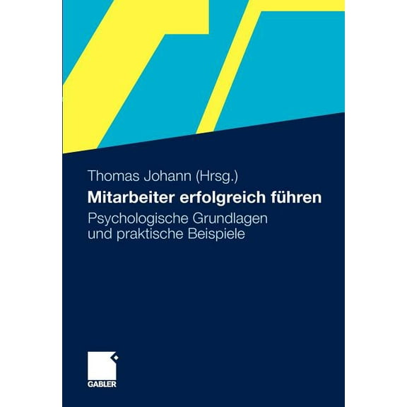 Mitarbeiter Erfolgreich FÃ¼hren: Psychologische Grundlagen Und Praktische Beispiele, (Paperback)