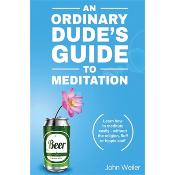 Pre-Owned An Ordinary Dude's Guide to Meditation: Learn how to meditate easily - without the religion, fluff or hippie stuff: 1 (Ordinary Dude Guides) Paperback