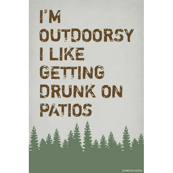 I'm Outdoorsy, I Like Getting Drunk On Patios Poster Print