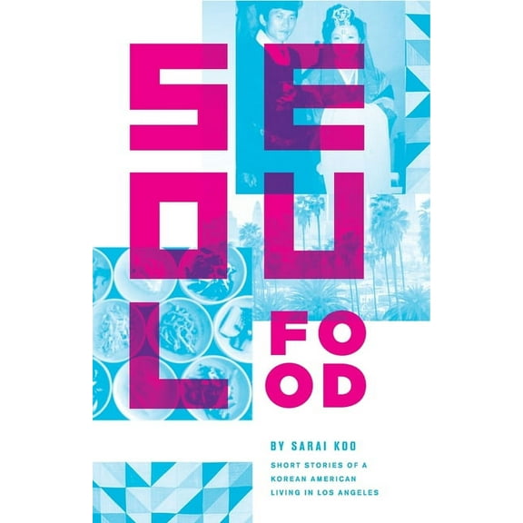 Seoul Food: Short Stories of a Korean American Living in Los Angeles, (Paperback)