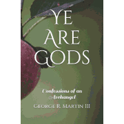 Ye Are Gods: Confessions of an Archangel  Paperback  152171617X 9781521716175 George R. Martin III