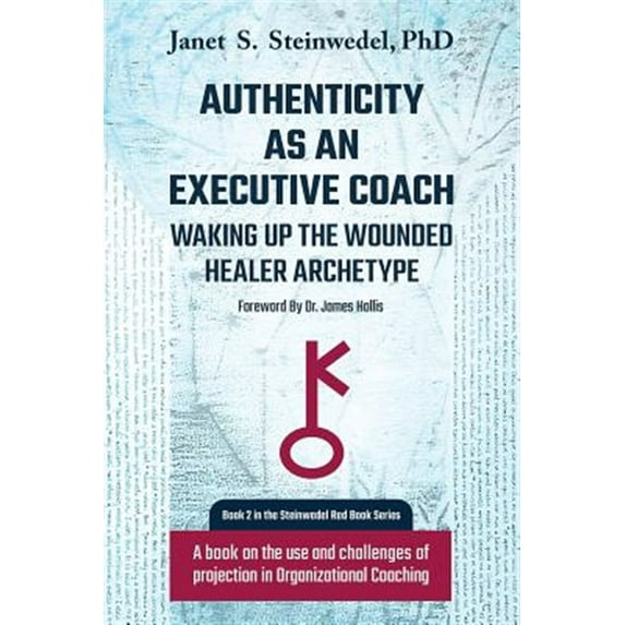 Pre-Owned Authenticity as an Executive Coach: Waking up the Wounded Healer Archetype: A book on the use and challenges of projection in Organizational Coaching (Paperback) 1630514640 9781630514648