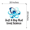 thumbnail image 4 of Just A Boy That Likes Science Atom Classroom Math Sciences Experiment Homework Reading Doctor Nurse RN Hospital Human Being Individual Soul Mortal Wall Decal Sticker - Size: 20 In X 20 In, 4 of 5