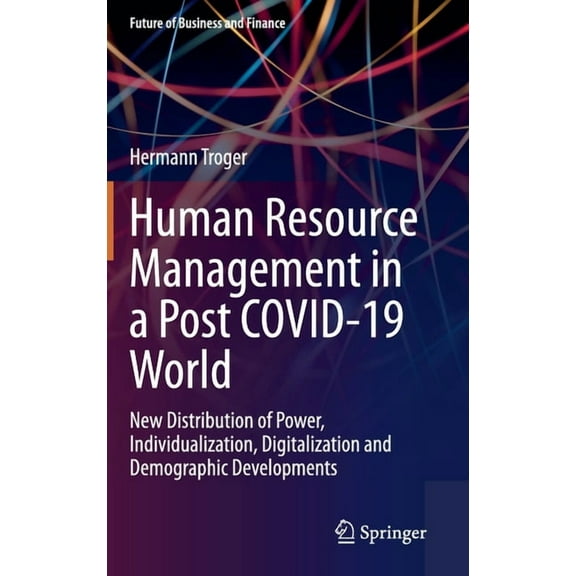 Future of Business and Finance Human Resource Management in a Post Covid-19 World: New Distribution of Power, Individualization, Digitalization and Dem, (Hardcover)
