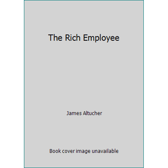Pre-Owned The Rich Employee (Paperback) 1517088720 9781517088729