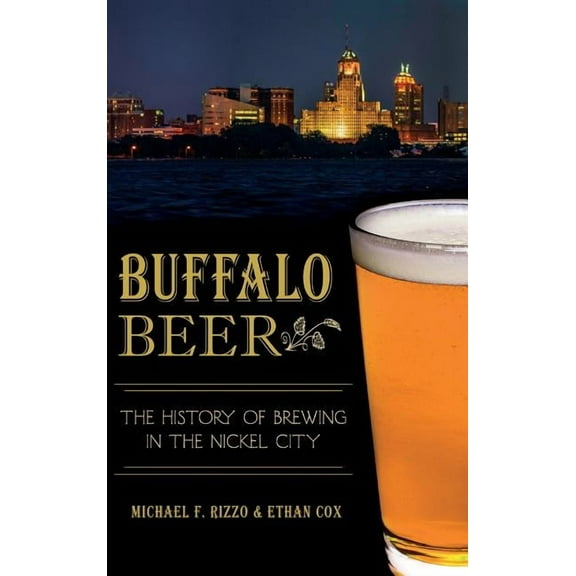 Buffalo Beer: The History of Brewing in the Nickel City, (Hardcover)