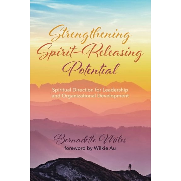 Strengthening Spirit-Releasing Potential: Spiritual Direction for Leadership and Organizational Development, (Paperback)