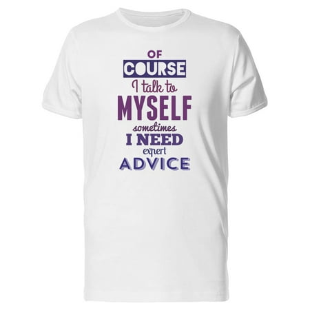 I Talk To Myself, Expert Advice Tee Men's -Image by