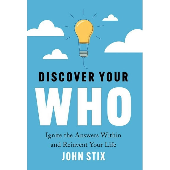 Discover Your WHO: Ignite the Answers Within and Reinvent Your Life, (Hardcover)