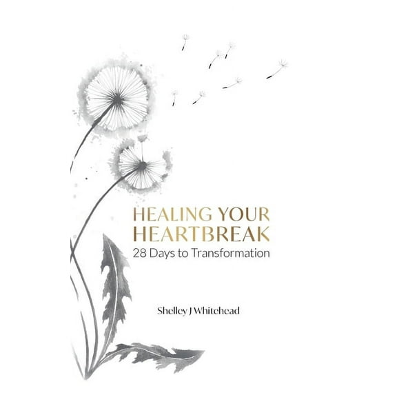 Healing Your Heartbreak: 28 Days to Transformation, (Paperback)