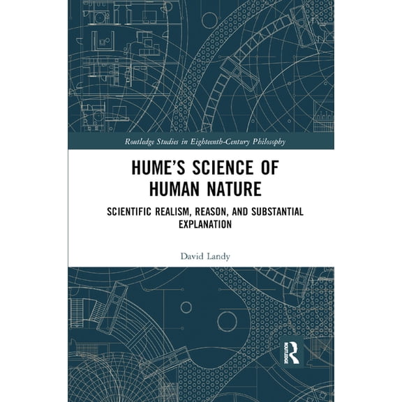 Routledge Studies in Eighteenth-Century Hume's Science of Human Nature: Scientific Realism, Reason, and Substantial Explanation, (Paperback)