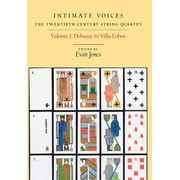 Eastman Studies in Music: Intimate Voices: The Twentieth-Century String Quartet: Volume 1: Debussy to Villa-Lobos (Hardcover)