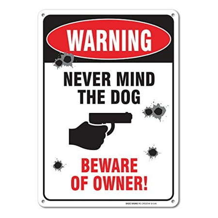 Warning - Never Mind the Dog - Beware of Owner Sign, Aluminum, 10