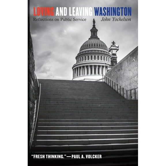 Loving and Leaving Washington: Reflections on Public Service, (Hardcover)