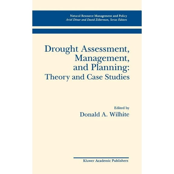 Natural Resource Management and Policy Drought Assessment, Management, and Planning: Theory and Case Studies: Theory and Case Studies, Book 2, (Hardcover)