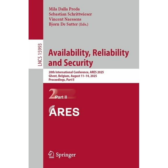 Lecture Notes in Computer Science Availability, Reliability and Security: 20th International Conference, Ares 2025, Ghent, Belgium, August 11-14, 2025, Pr, Book 15993, (Paperback)