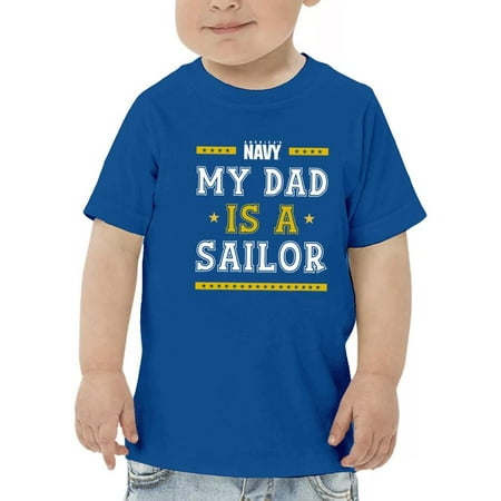 

My Dad Is A Sailor T-Shirt Toddler -Navy Designs 4 Toddler