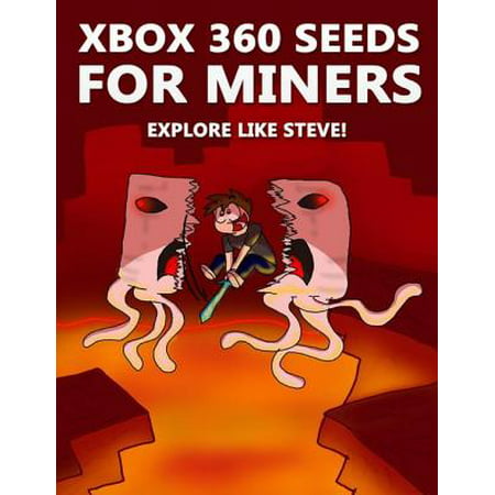 Xbox 360 Seeds for Miners - Explore Like Steve!: (An Unofficial Minecraft Book) -