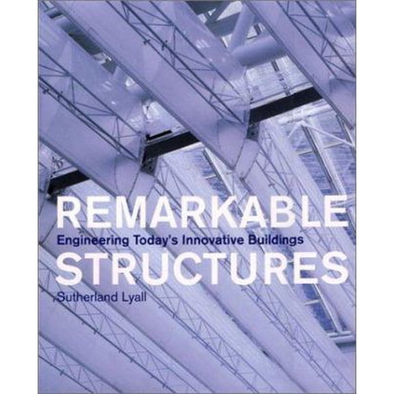 Pre-Owned Remarkable Structures: Engineering Today's Innovative Buildings (Hardcover) 1568983301 9781568983301