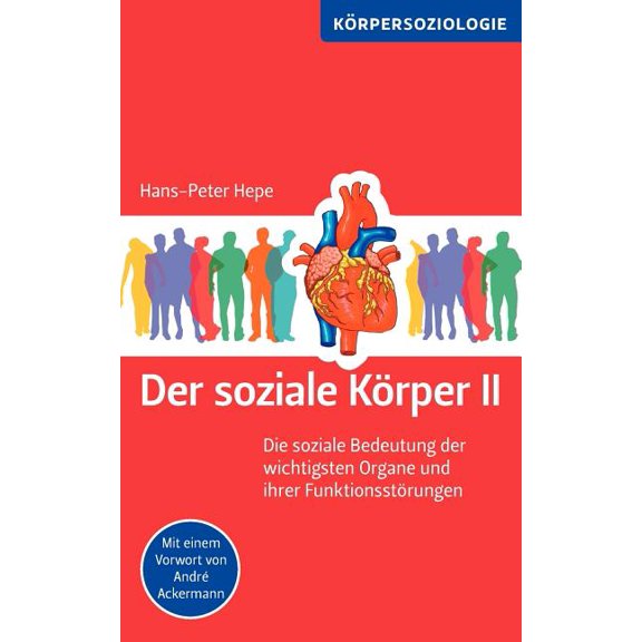 Der soziale KÃ¶rper II: Die soziale Bedeutung der wichtigsten Organe und ihrer FunktionsstÃ¶rungen, (Paperback)