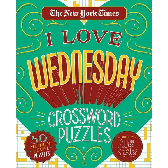The New York Times I Love Wednesday Crossword Puzzles: 50 Medium-Level Puzzles, (Spiral-Bound)