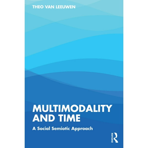 Multimodality and Time: A Social Semiotic Approach, (Paperback)