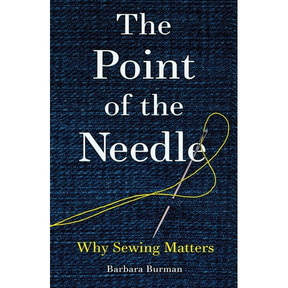 The Point of the Needle: Why Sewing Matters, (Paperback)