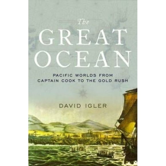 The Great Ocean: Pacific Worlds from Captain Cook to the Gold Rush
