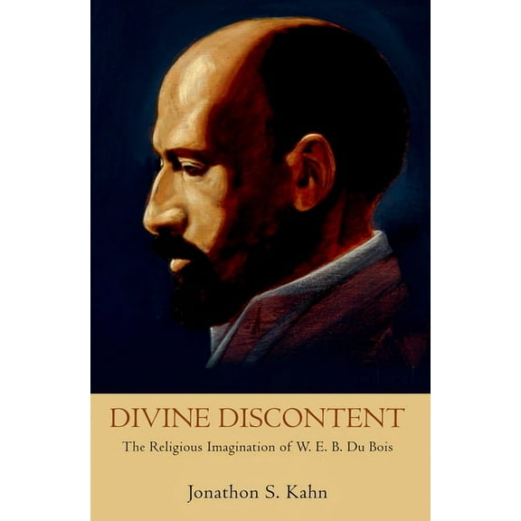 Divine Discontent: The Religious Imagination of W. E. B. Du Bois, (Paperback)
